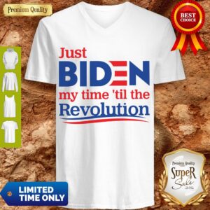 Alternative view of Official Just Biden My Time ’til The Revolution Shirt