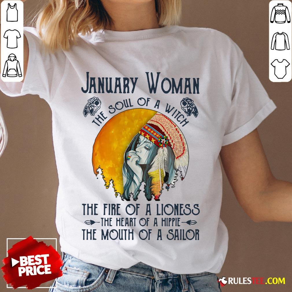 January Women The Soul Of A Witch The Fire Of A Lioness The Heart Of A Hippie The Mouth Of A Sailor Shirt - Image 4