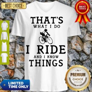 Alternative view of Nice Thats What I Do I Ride And I Know Things Shirt