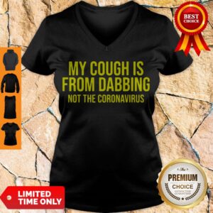 Alternative view of Top My Cough Is From Dabbing Not The Coronavirus COVID-19 Shirt