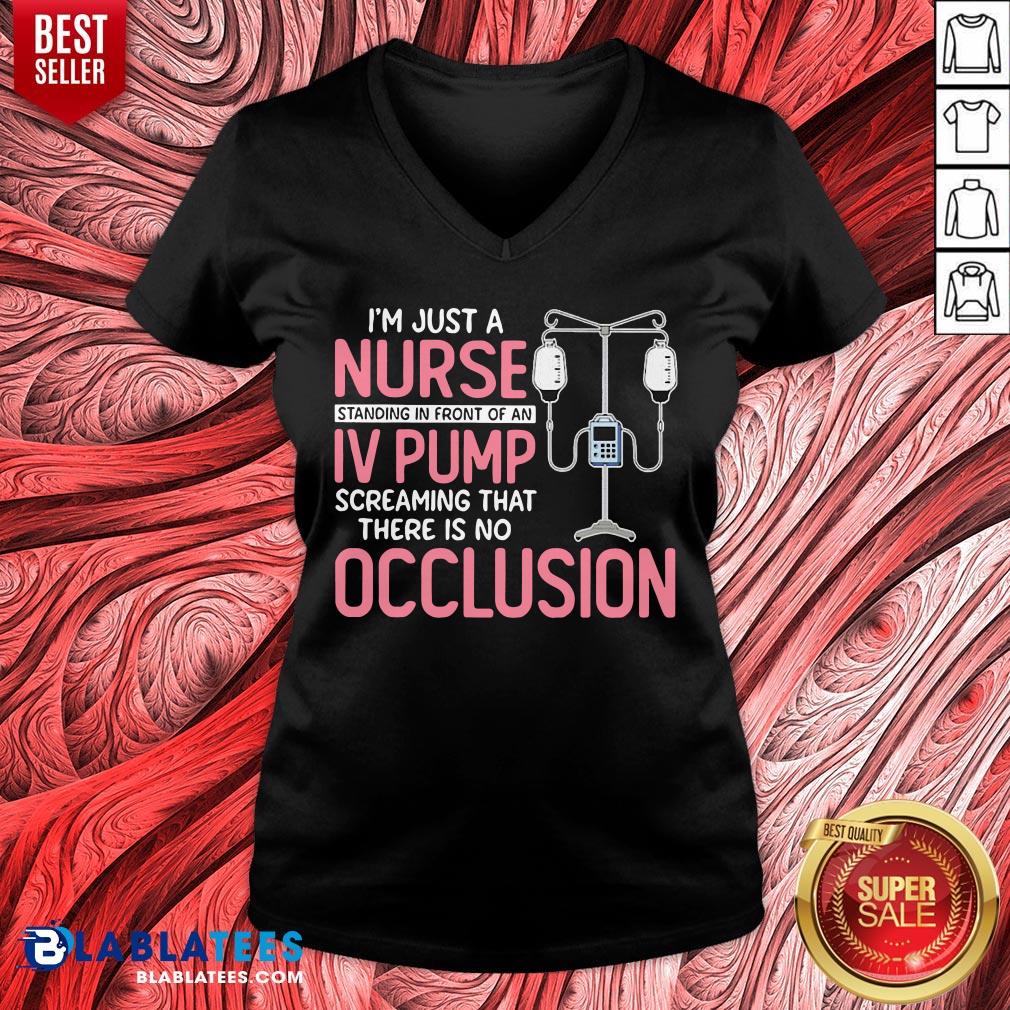 I'm Just A Nurse Standing In Front Of An IV Pump Screaming That There Is No Occlusion Shirt - Image 3