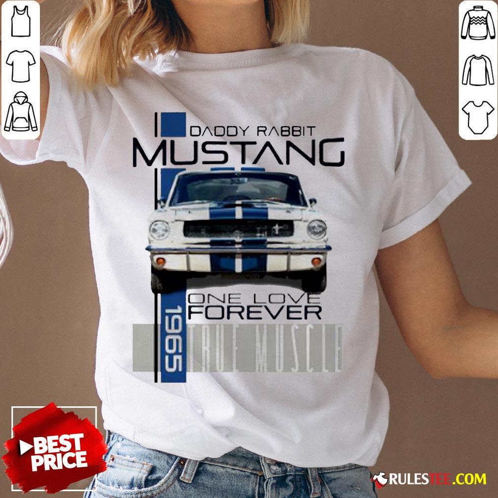 Daddy Rabbit Ford Mustang 1965 Over Love Forever True Muscle Shirt - Image 3