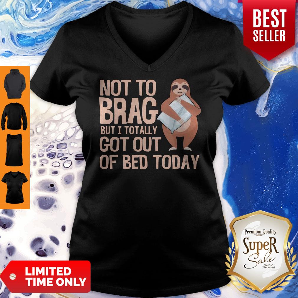 Nice Not To Brag But I Totally Got Out Of Bed Today Sloth Shirt - Image 3