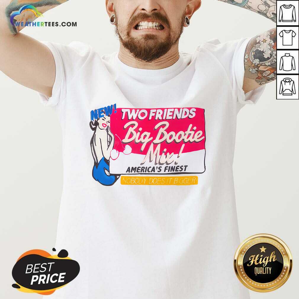 Two Friends Big Bootie Mix America Finest Nobody Does It Bigger T-shirt - Image 2
