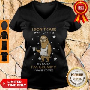 Alternative view of Sloth I Don’t Care What Day It Is It’s Early I’m Grumpy I Want Coffee Shirt