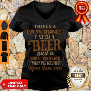 Alternative view of Official There’s A 99.9 Chance I Need A Beer Shirt