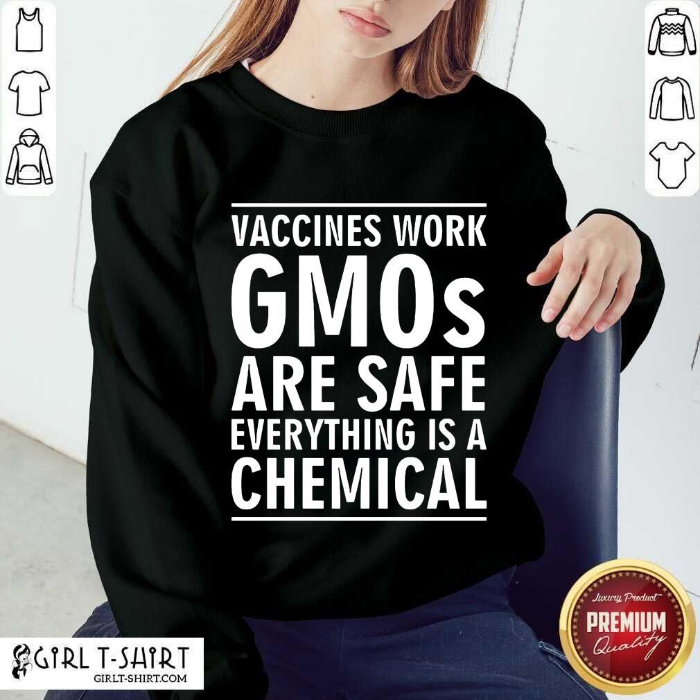 Vaccines Work Gmos Are Safe Chemical Shirt - Image 3
