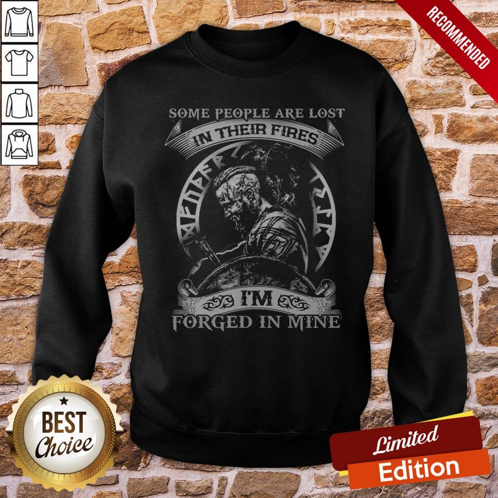Viking Some People Are Lost In Their Fires I’m Forged In Mine Shirt - Image 3