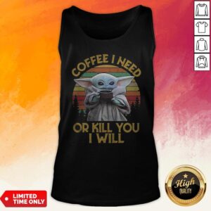 Alternative view of Vintage Baby Yoda Coffee I Need Or Kill You I Will Shirt