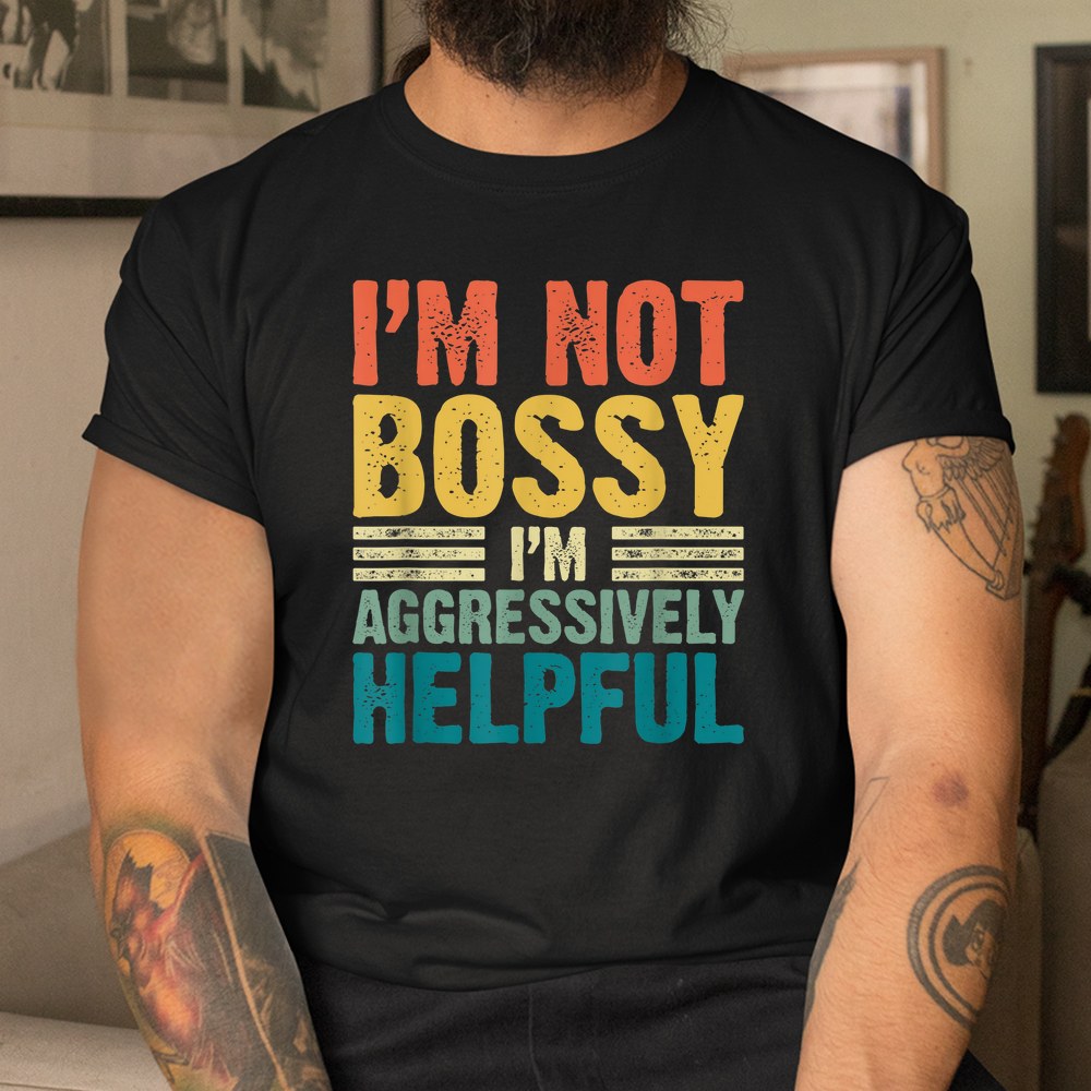 Vintage Im Not Bossy Im Aggressively Helpful Shirt - Image 3