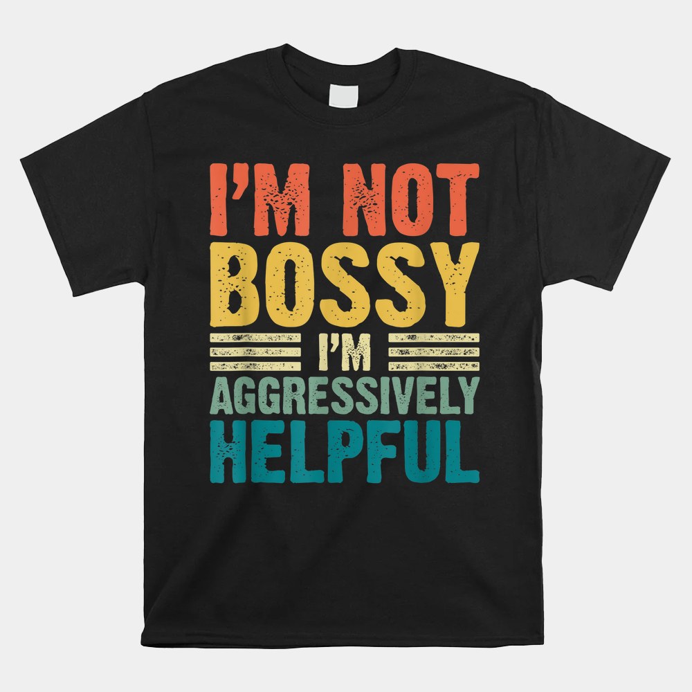 Vintage Im Not Bossy Im Aggressively Helpful Shirt - Image 5