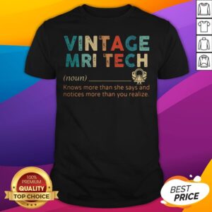 Vintage Mri Tech Knows More Than He Says And Notices More Than You Realize Shirt