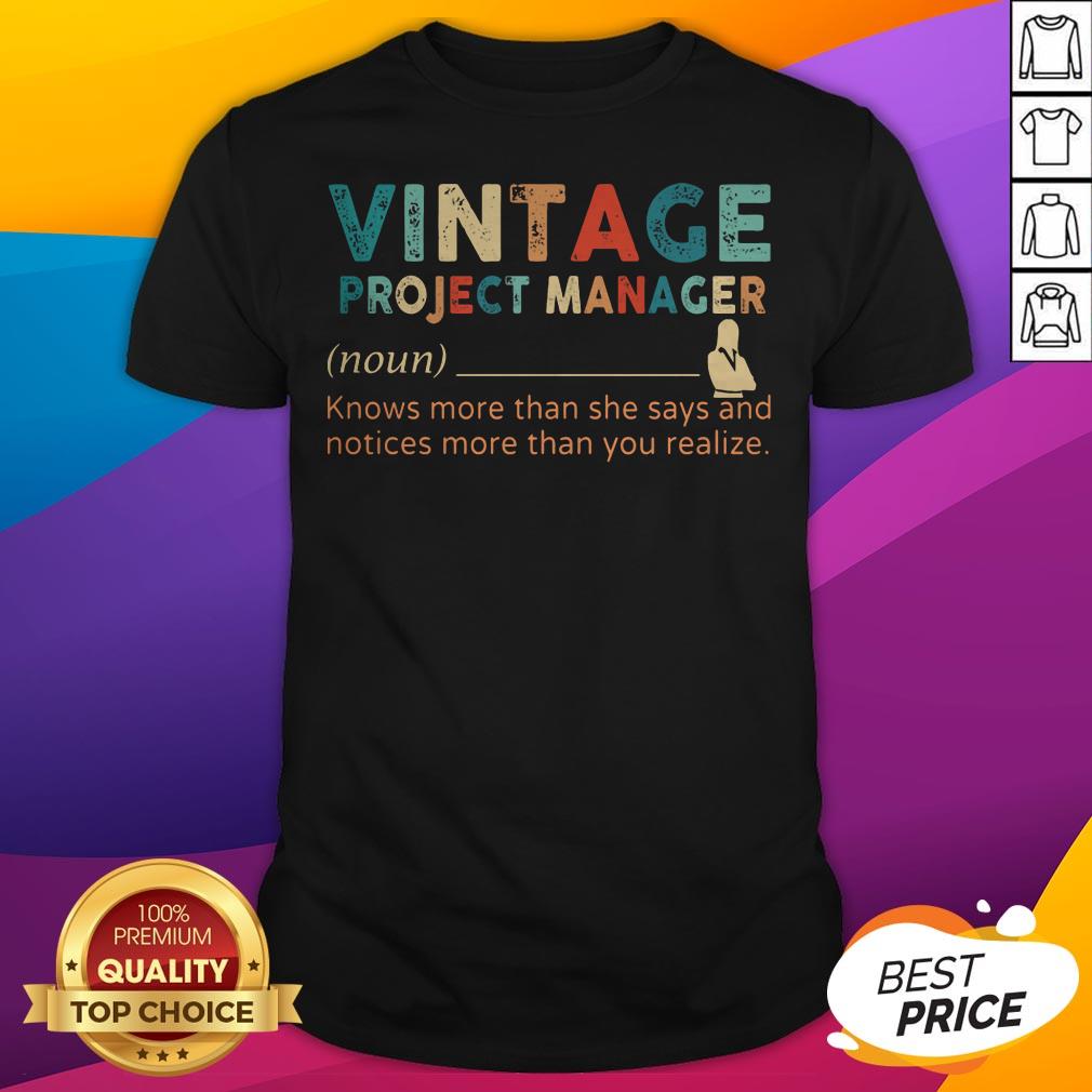 Vintage Project Manager Knows More Than He Says And Notices More Than You Realize Shirt
