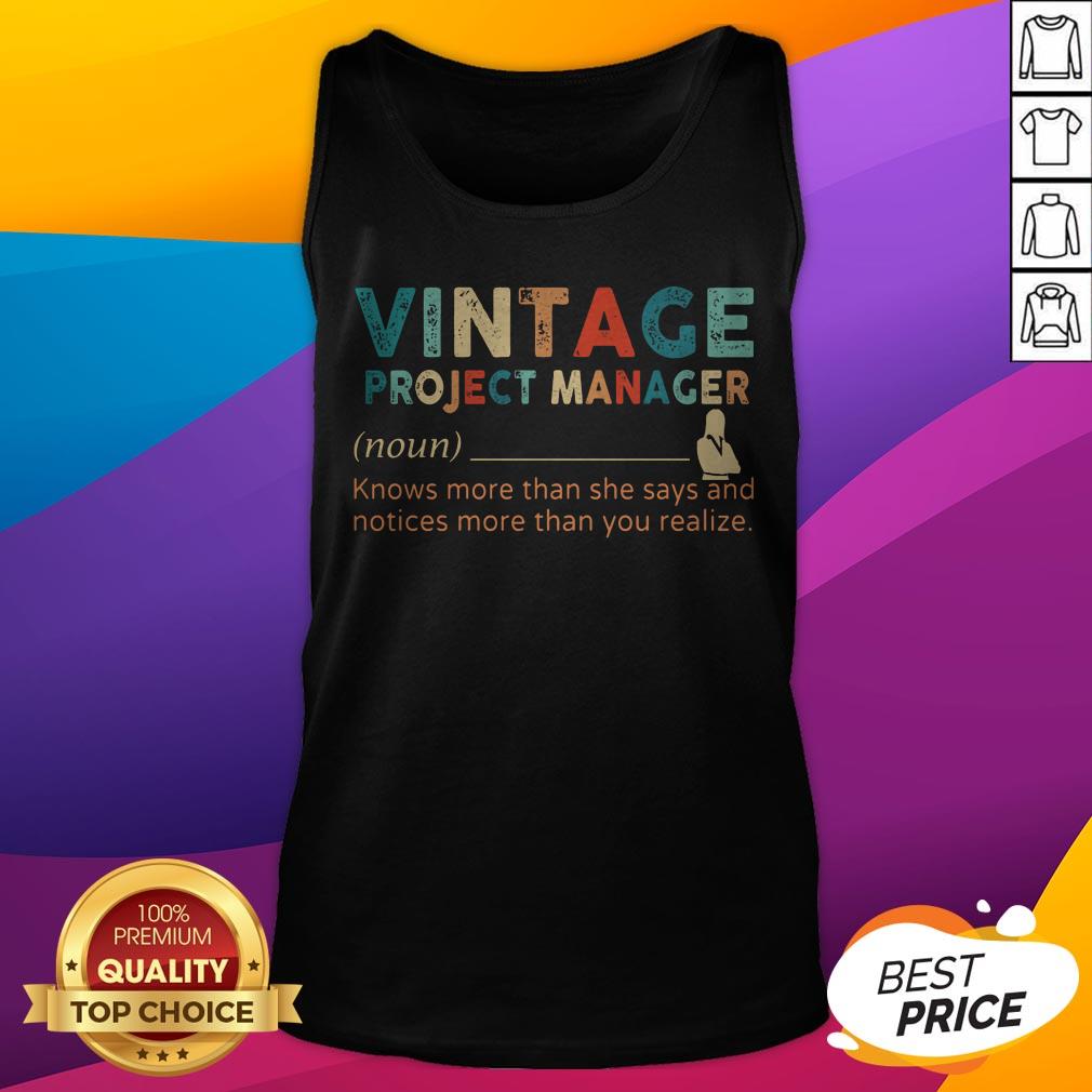Vintage Project Manager Knows More Than He Says And Notices More Than You Realize Shirt - Image 5