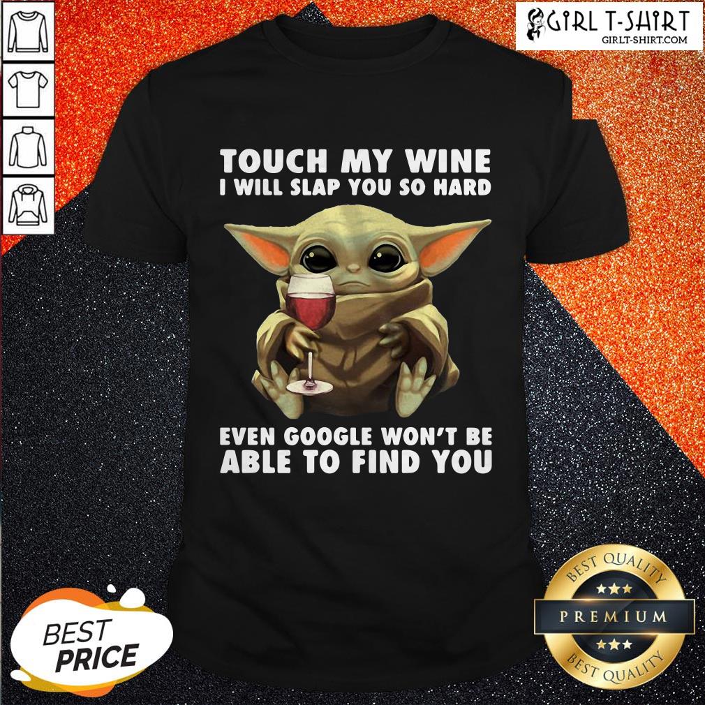 Vip Baby Yoda Touch My Wine I Will Slap You So Hard Shirt