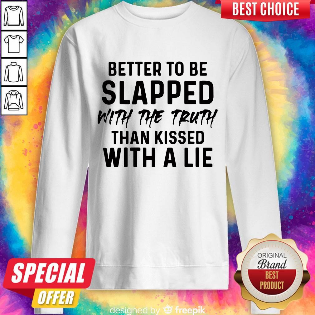 Vip Better To Be Slapped With The Truth Than Kissed With A Lie Shirt - Image 4