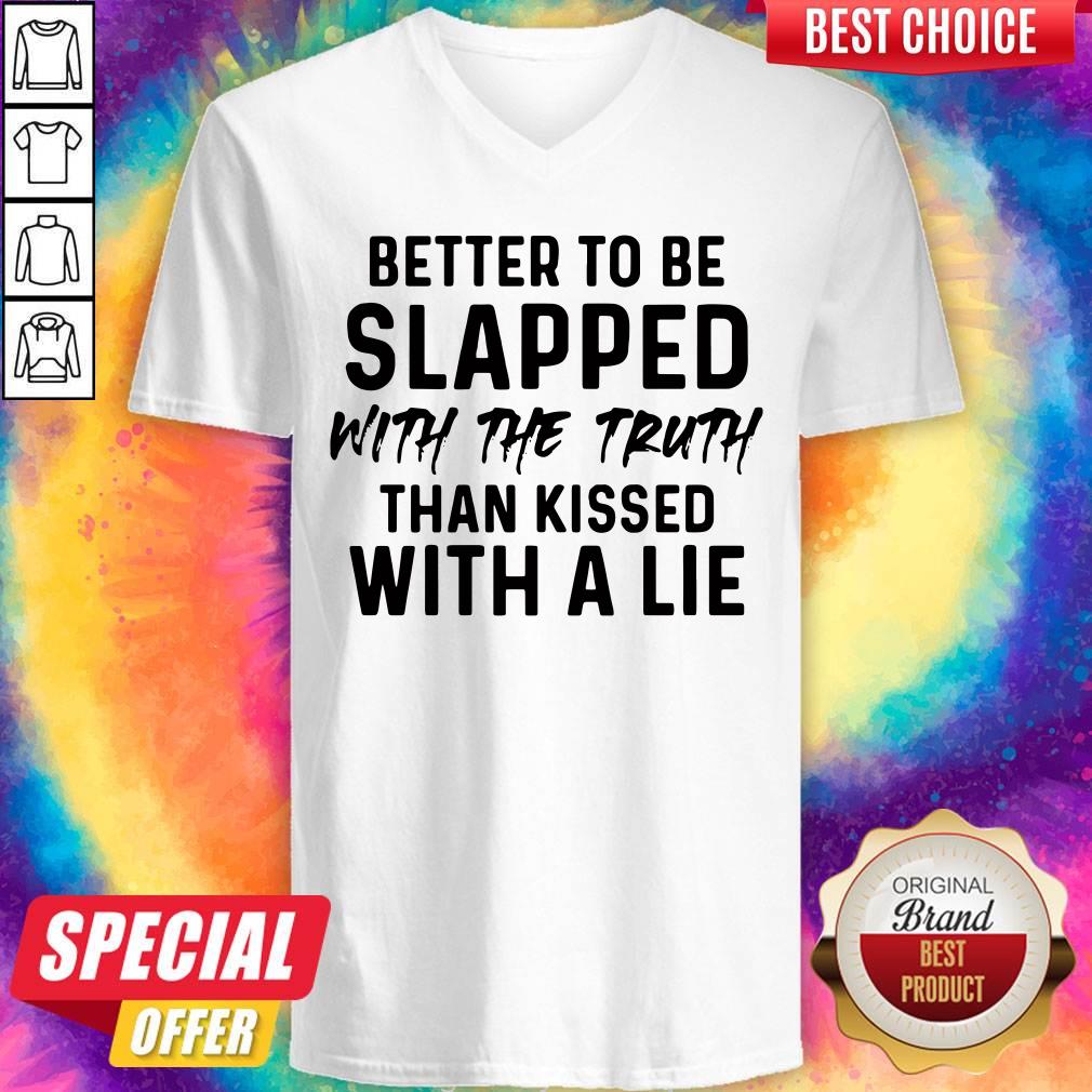 Vip Better To Be Slapped With The Truth Than Kissed With A Lie Shirt - Image 2