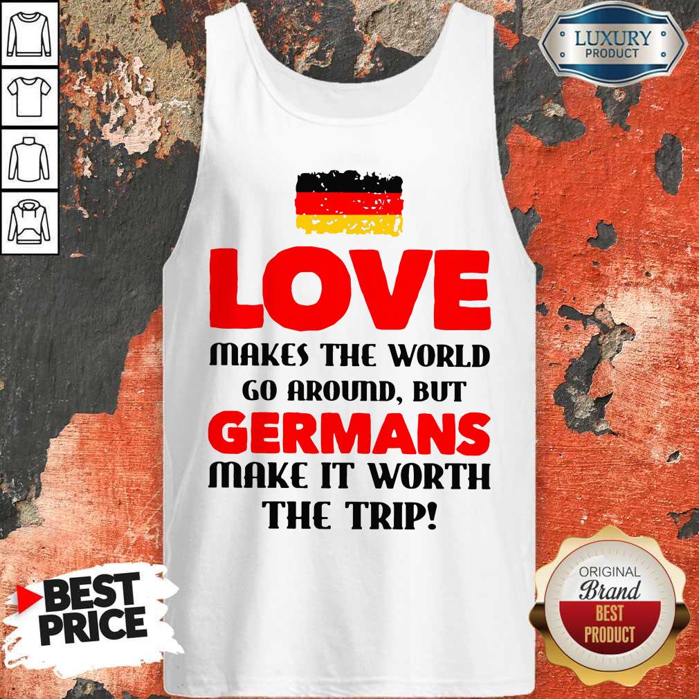 Vip Germany Flag Love Makes The World Go Around But Germans Make It Worth The Trip Shirt - Image 3