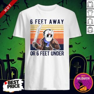 Vip Halloween Jason Voorhees 6 Feet Away Or 6 Feet Under Vintage Retro Shirt