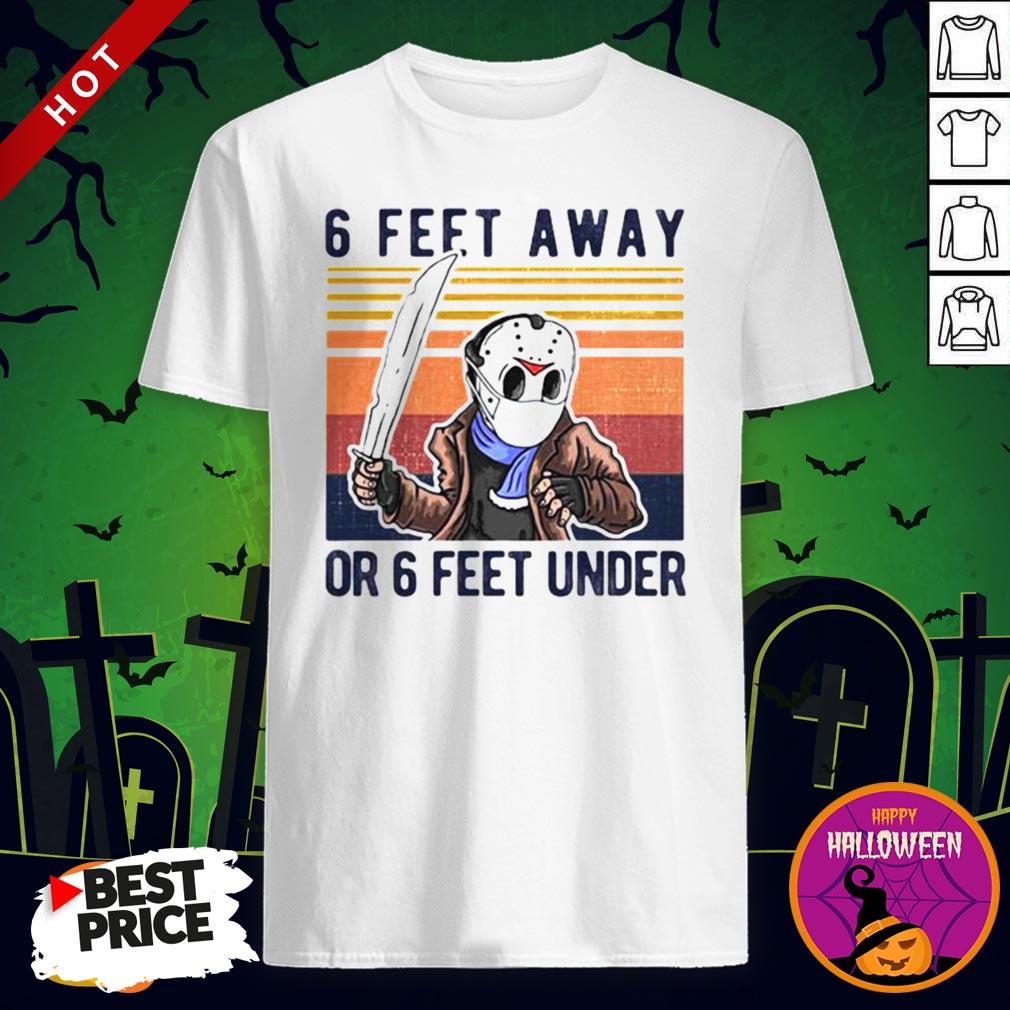 Vip Halloween Jason Voorhees 6 Feet Away Or 6 Feet Under Vintage Retro Shirt