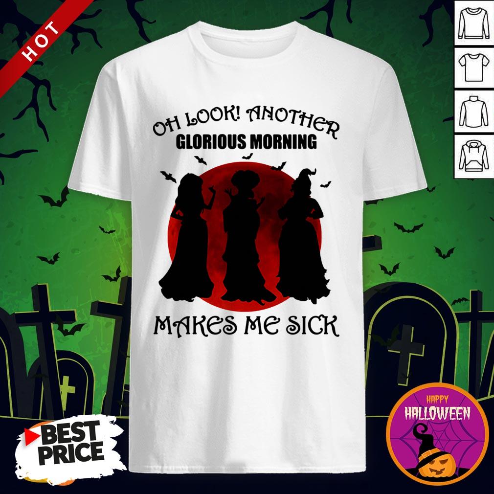 Vip halloween Oh Look Another Glorious Morning Makes Me Sick Shirt