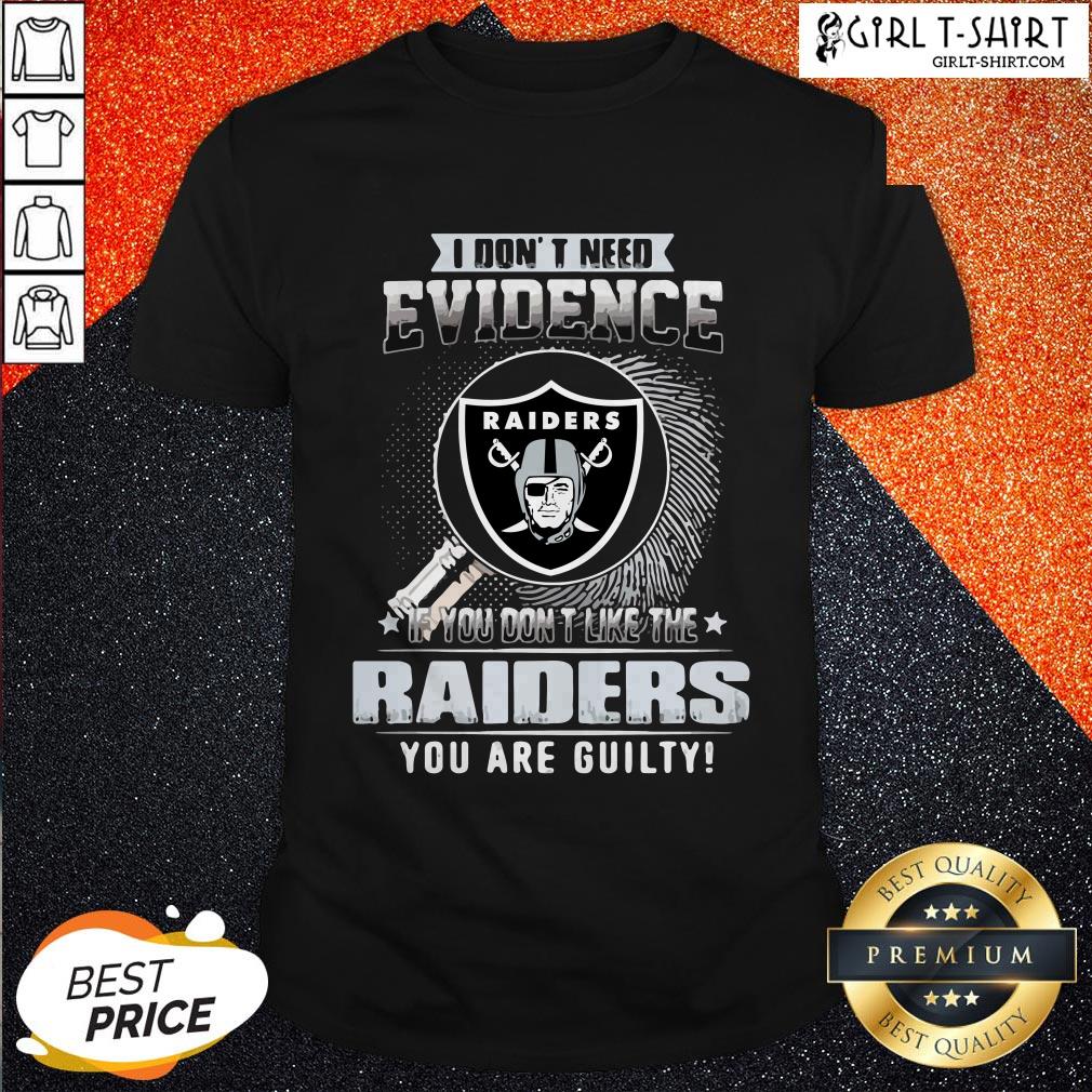 Vip I Don’t Need Evidence If You Don’t Like The Oklahoma Raiders You Are Guilty Shirt