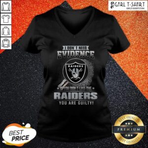 Alternative view of Vip I Don’t Need Evidence If You Don’t Like The Oklahoma Raiders You Are Guilty Shirt