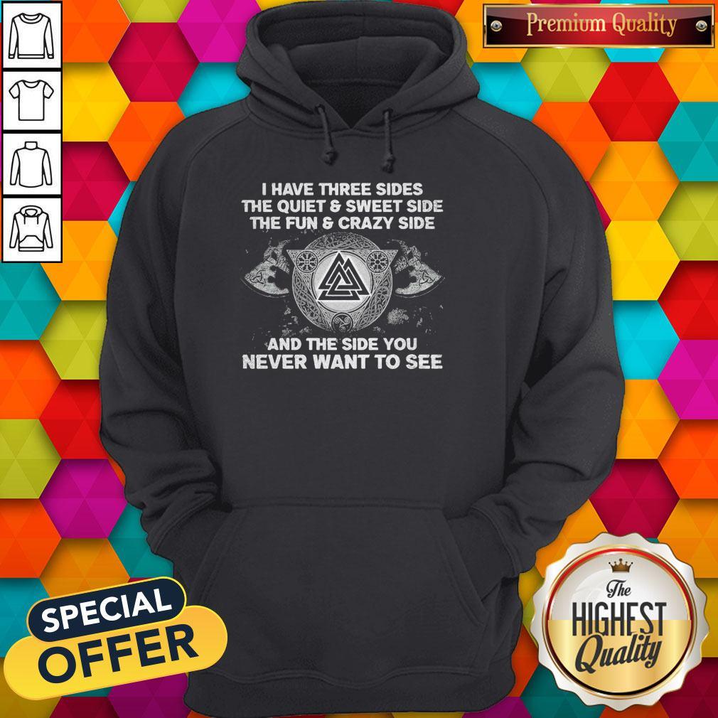 Vip I Have Three Sides The Quiet And Sweet Side The Fun And Crazy Side And The Side You Never Want To See Shirt - Image 5