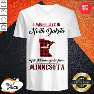 Alternative view of Vip I Might Live In North Dakota But I'll Always Be From Minnesota Shirt