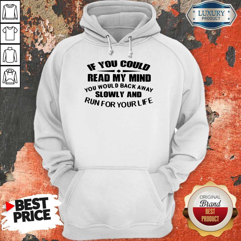 Vip If You Could Read My Mind You Would Back Away Slowly And Run For Your Life Shirt - Image 5