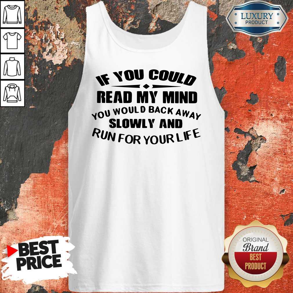 Vip If You Could Read My Mind You Would Back Away Slowly And Run For Your Life Shirt - Image 3