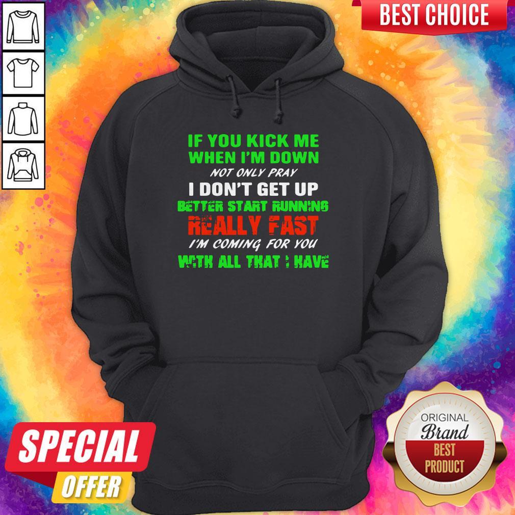 Vip If You Kick Me When I’m Down Not Only Pray I Don’t Get Up Better Start Running Really Fast Shirt - Image 5