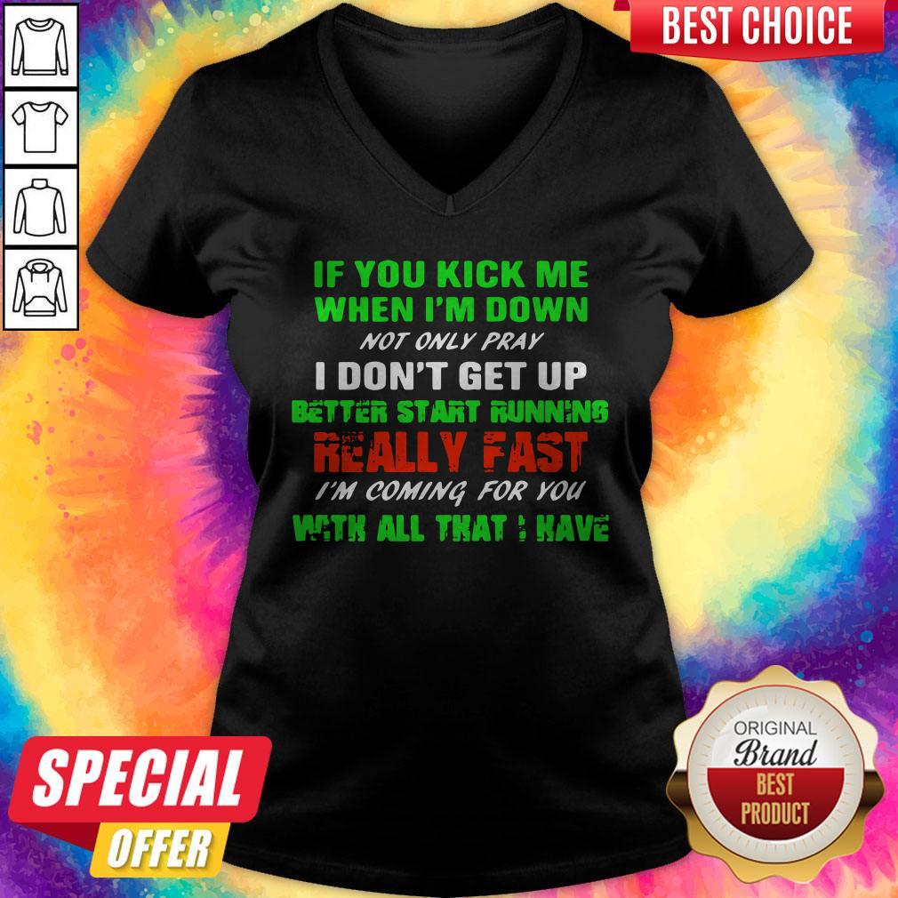 Vip If You Kick Me When I’m Down Not Only Pray I Don’t Get Up Better Start Running Really Fast Shirt - Image 2