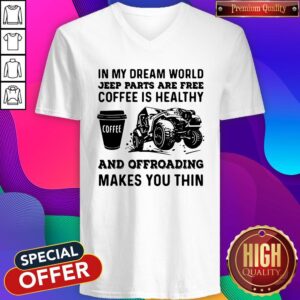 Alternative view of Vip In My Dream World Jeep Parts Are Free Coffee Is Healthy And Offroad Makes You Thin Shirt