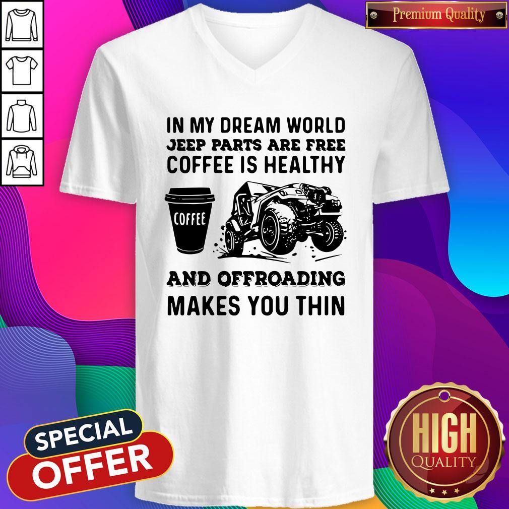 Vip In My Dream World Jeep Parts Are Free Coffee Is Healthy And Offroad Makes You Thin Shirt - Image 2