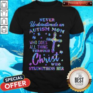 Vip Never Underestimate An Autism Mom Who Does All Thing Through Christ Who Strengthens Her Shirt