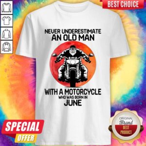 Vip Never Underestimate An Old Man With A Motorcycle Who Was Born In June Moon Shirt