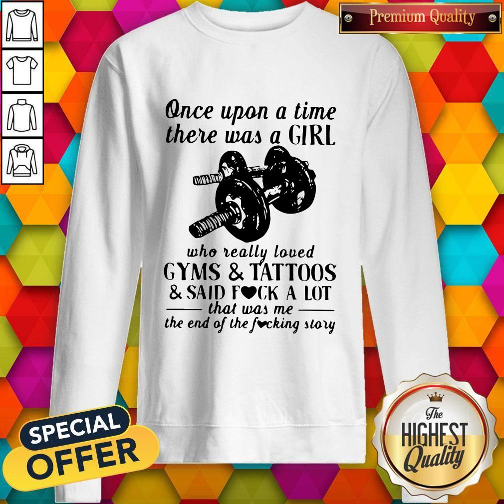 Vip Once Upon A Time There Was A Girl Who Really Loved Gyms And Tattoos And Said Fuck A Lot Shirt - Image 4