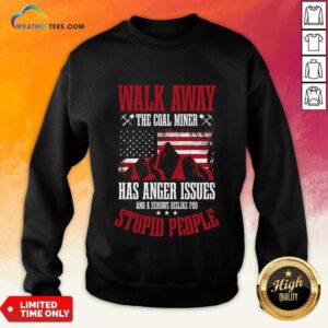 Alternative view of Walk Away This Coal Miner Has Anger Issues Shirt