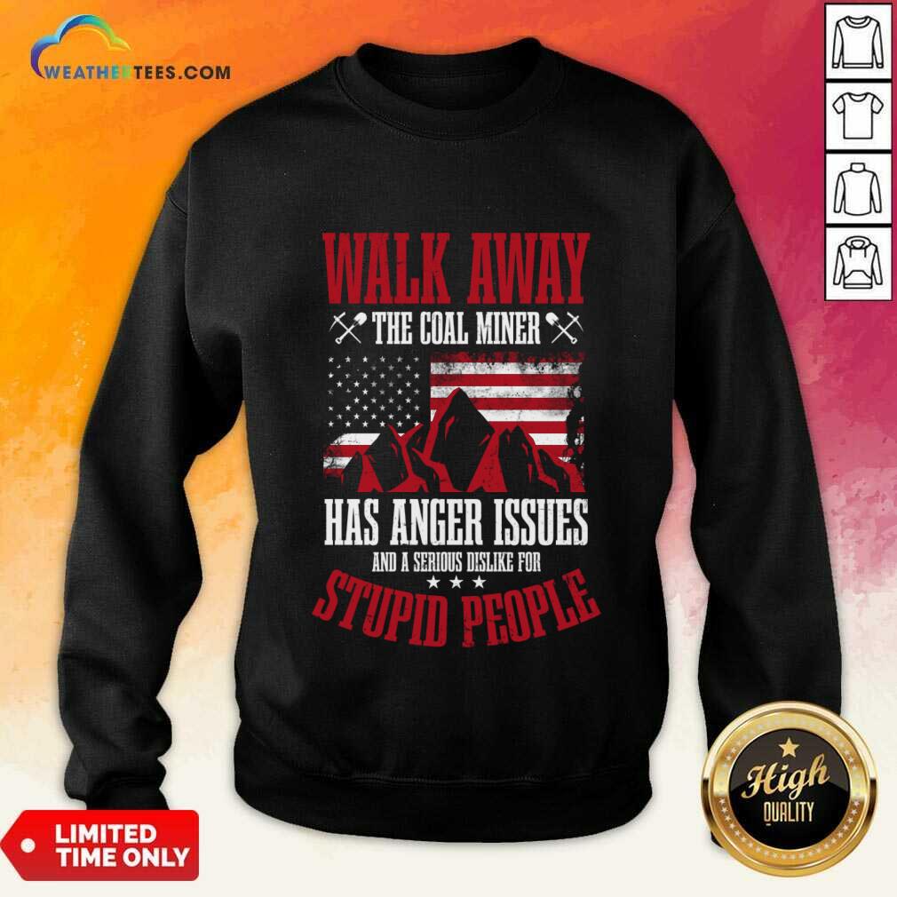 Walk Away This Coal Miner Has Anger Issues Shirt - Image 2