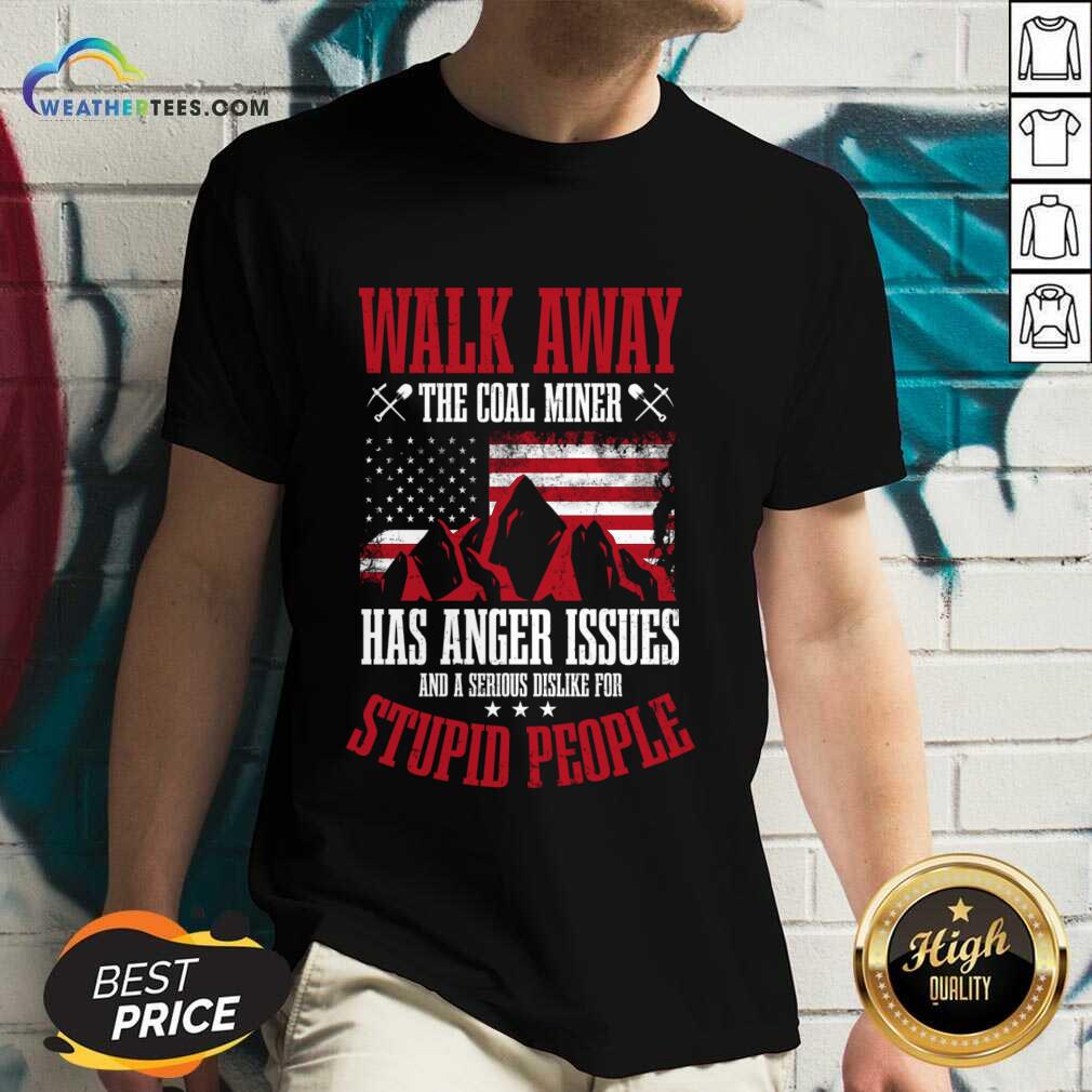 Walk Away This Coal Miner Has Anger Issues Shirt - Image 4