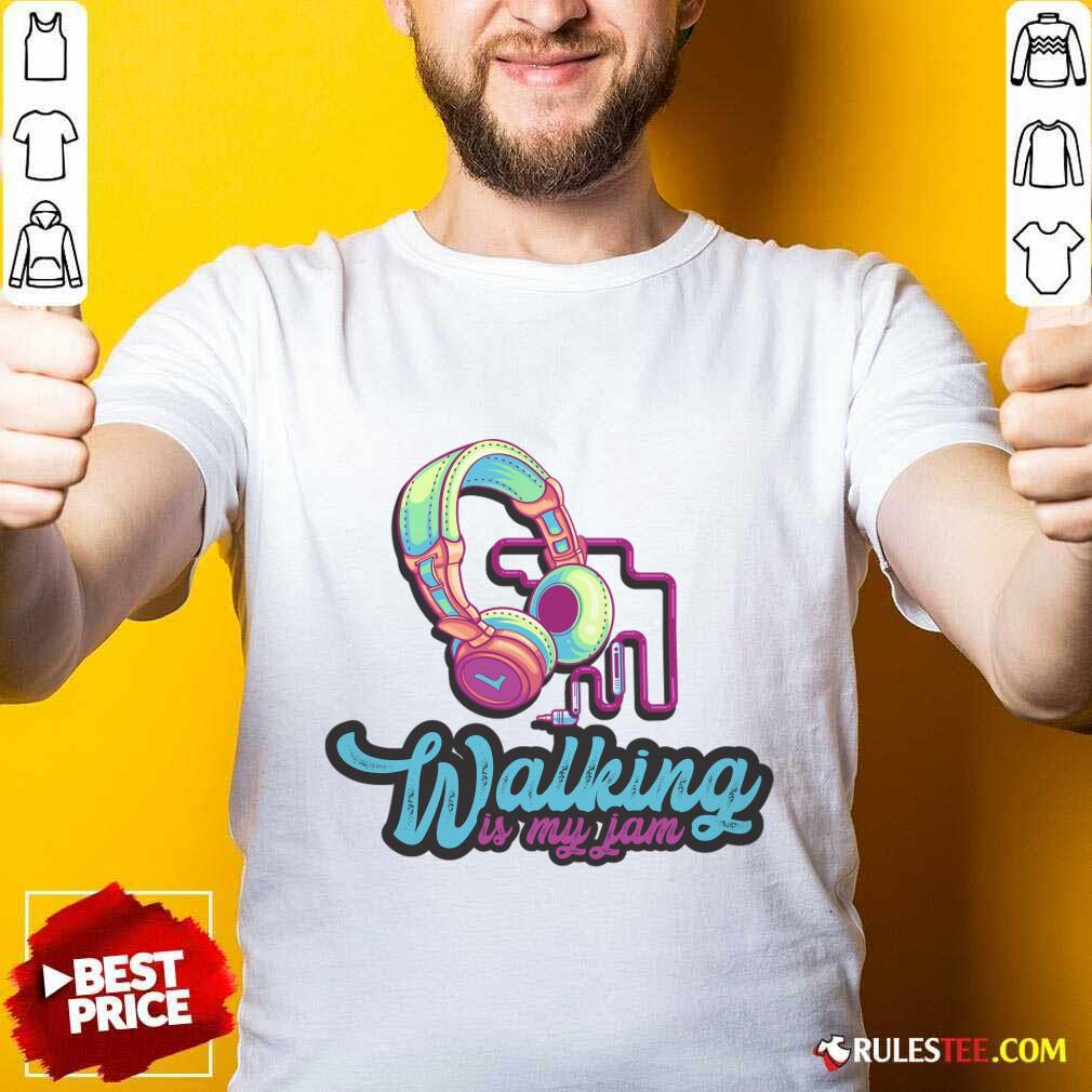 Walking Is My Jam Shirt