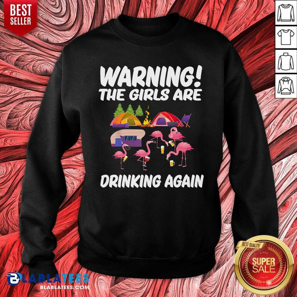 Warning The Girls Are Drinking Again Shirt - Image 5
