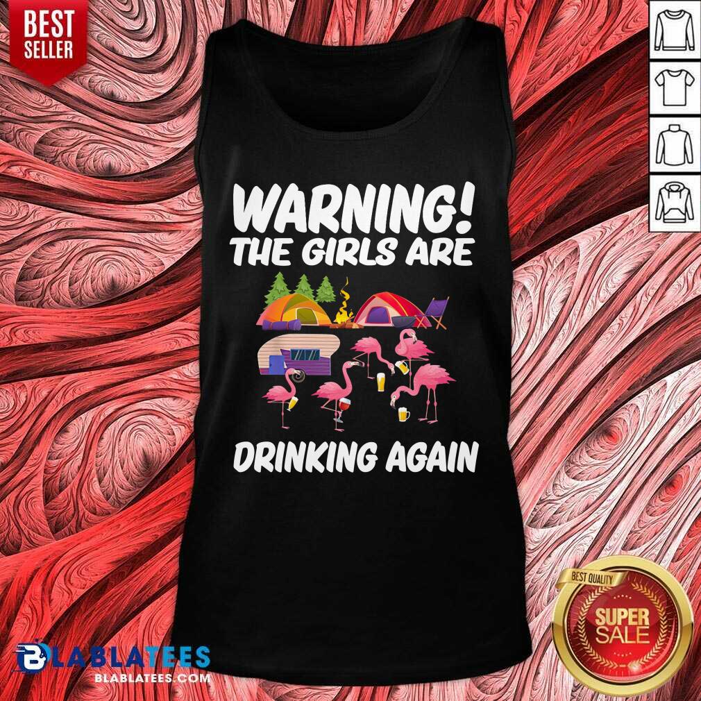 Warning The Girls Are Drinking Again Shirt - Image 3
