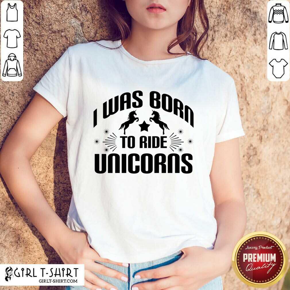 Was Born To Ride Unicorns Shirt