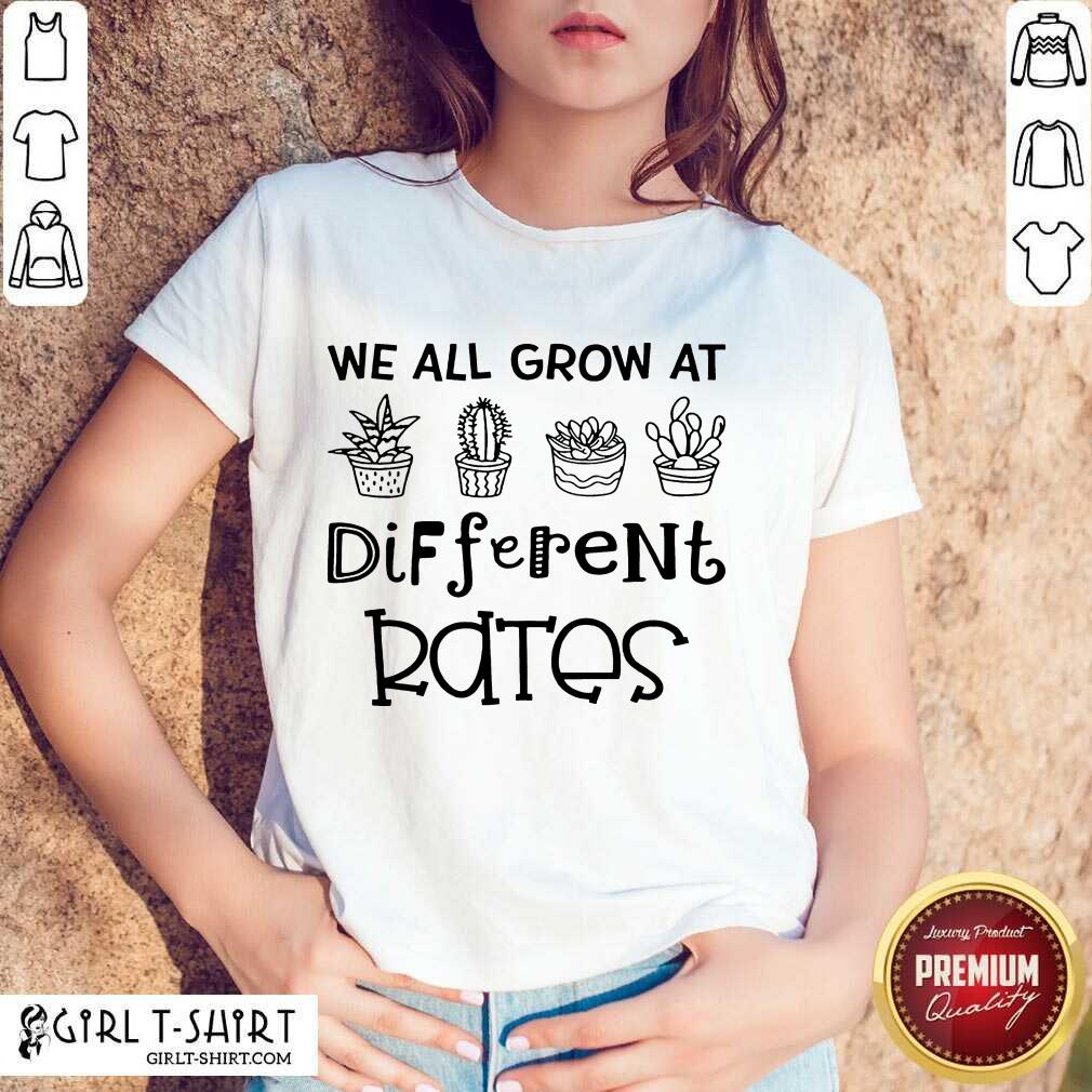 We All Grow At Different Rates Shirt