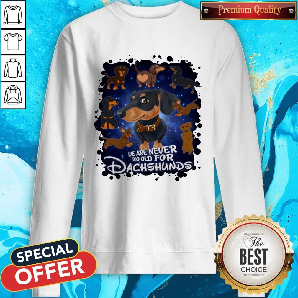 We Are Never Too Old For Dachshunds Disney Shirt - Image 5