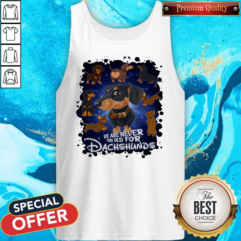We Are Never Too Old For Dachshunds Disney Shirt - Image 4