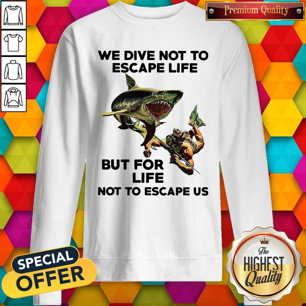 We Dive Not To Escape Life But For Life Not To Escape Us Shirt - Image 5