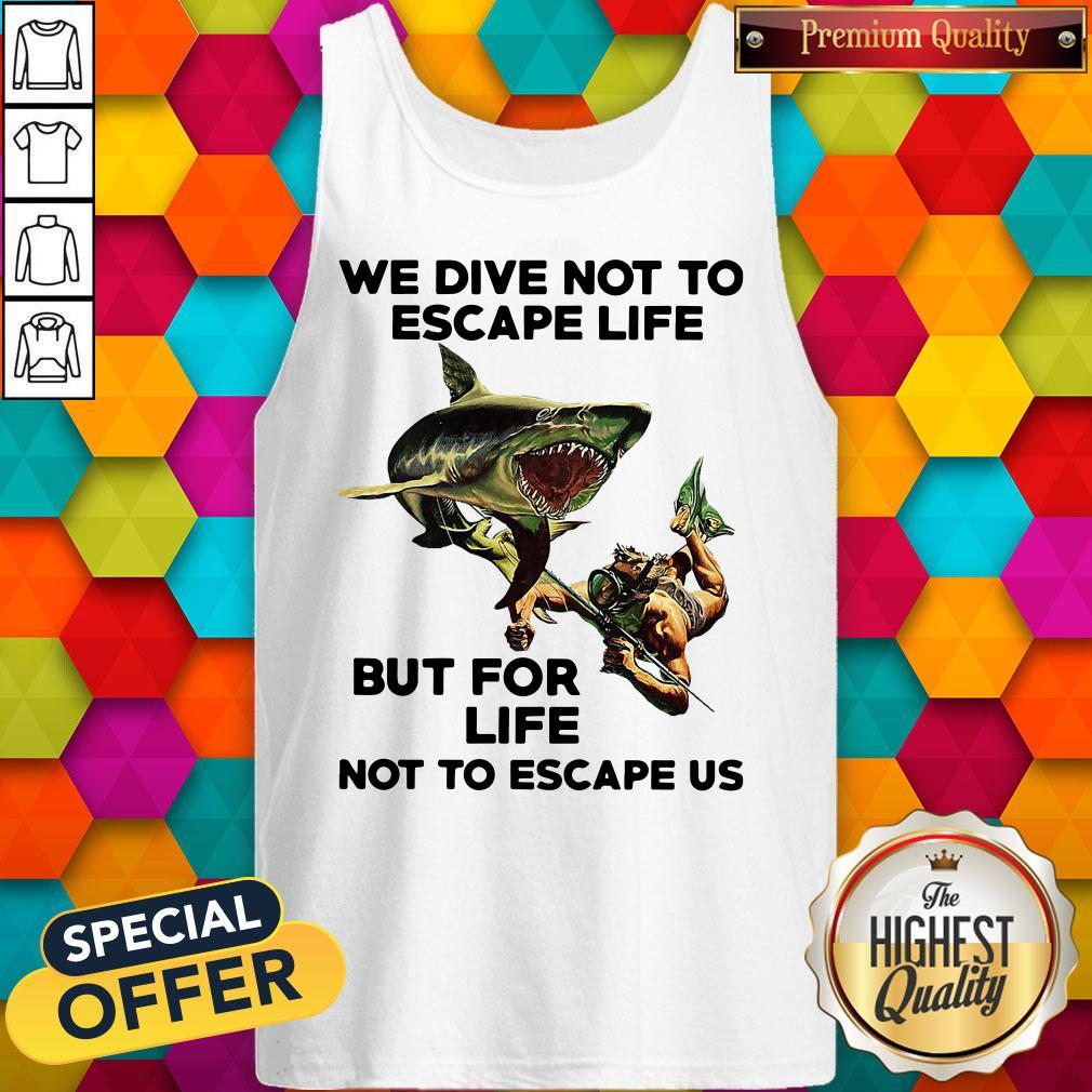 We Dive Not To Escape Life But For Life Not To Escape Us Shirt - Image 4